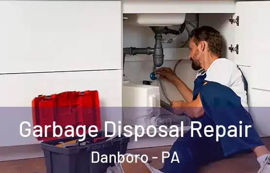  Garbage Disposal Repair Danboro - PA