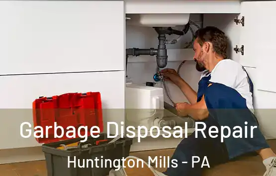  Garbage Disposal Repair Huntington Mills - PA