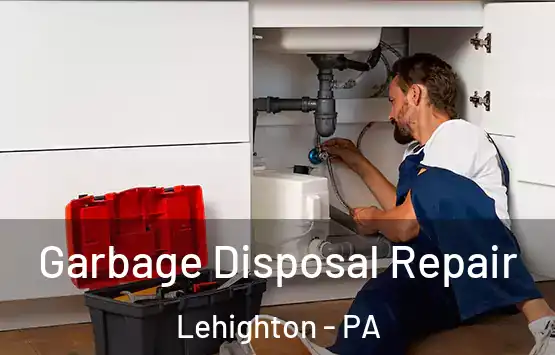  Garbage Disposal Repair Lehighton - PA