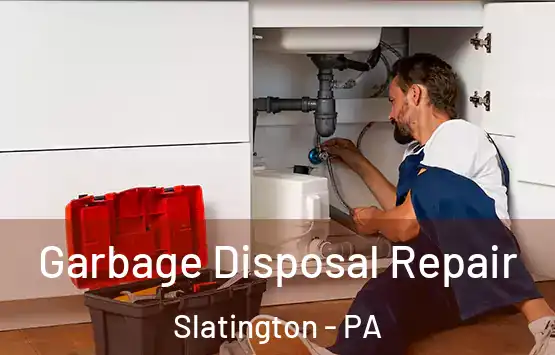  Garbage Disposal Repair Slatington - PA