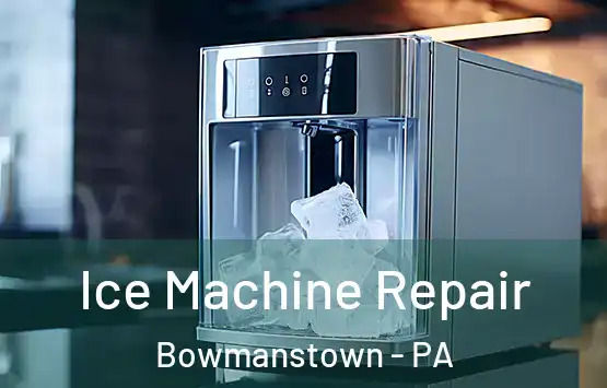  Ice Machine Repair Bowmanstown - PA