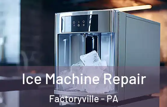  Ice Machine Repair Factoryville - PA