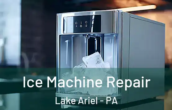  Ice Machine Repair Lake Ariel - PA