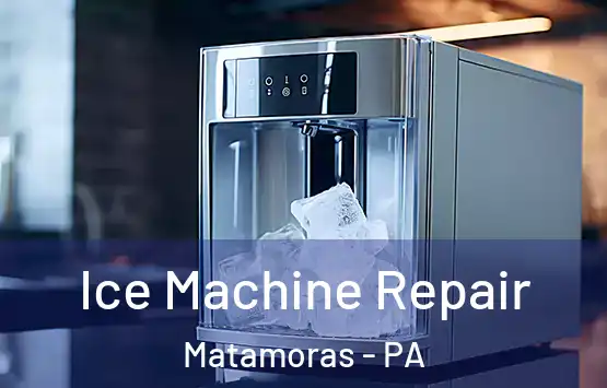  Ice Machine Repair Matamoras - PA