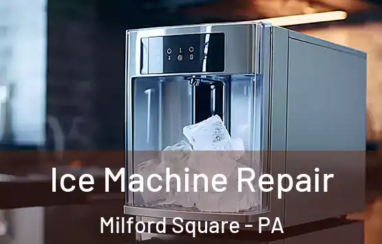  Ice Machine Repair Milford Square - PA