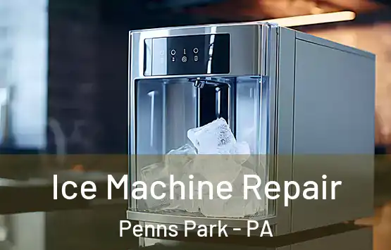  Ice Machine Repair Penns Park - PA