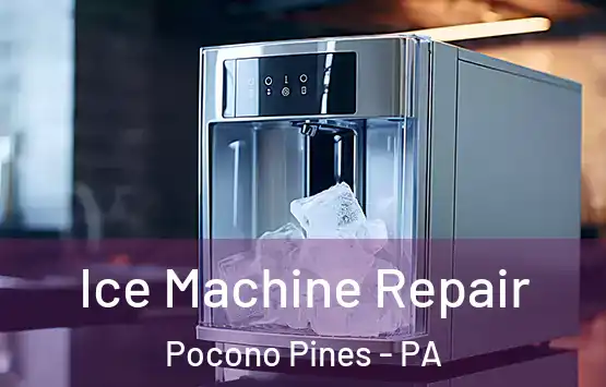  Ice Machine Repair Pocono Pines - PA