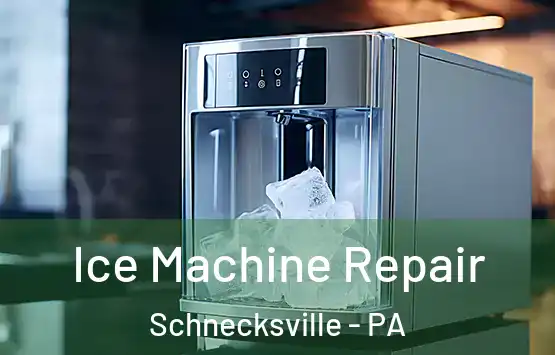  Ice Machine Repair Schnecksville - PA