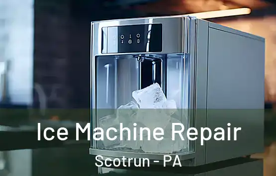  Ice Machine Repair Scotrun - PA