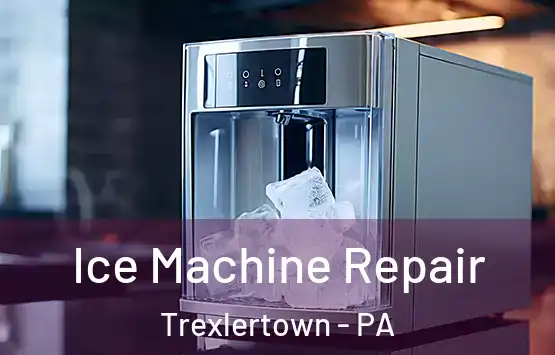  Ice Machine Repair Trexlertown - PA
