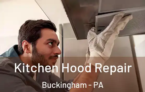  Kitchen Hood Repair Buckingham - PA