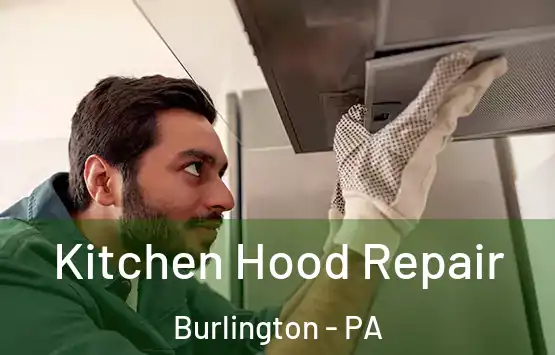  Kitchen Hood Repair Burlington - PA