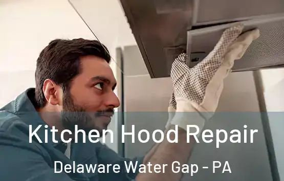  Kitchen Hood Repair Delaware Water Gap - PA