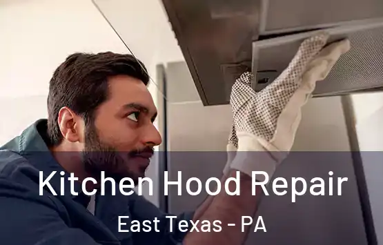  Kitchen Hood Repair East Texas - PA