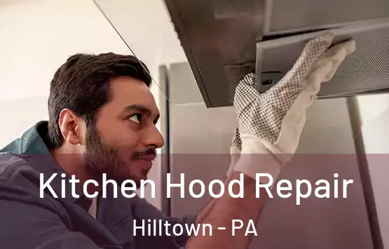  Kitchen Hood Repair Hilltown - PA