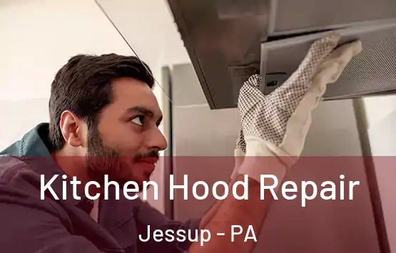 Kitchen Hood Repair Jessup - PA