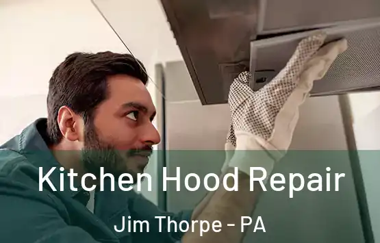  Kitchen Hood Repair Jim Thorpe - PA