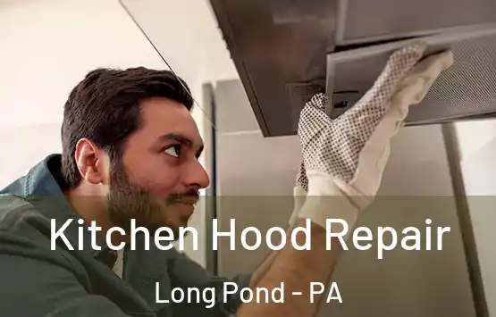  Kitchen Hood Repair Long Pond - PA