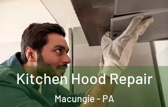  Kitchen Hood Repair Macungie - PA
