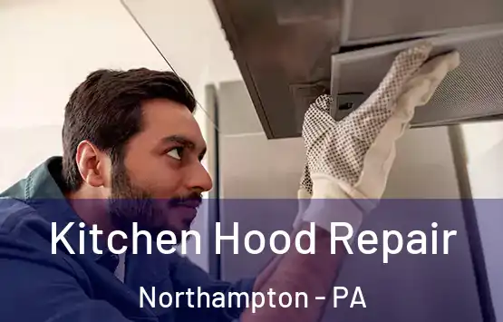  Kitchen Hood Repair Northampton - PA