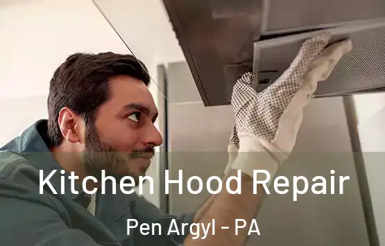  Kitchen Hood Repair Pen Argyl - PA