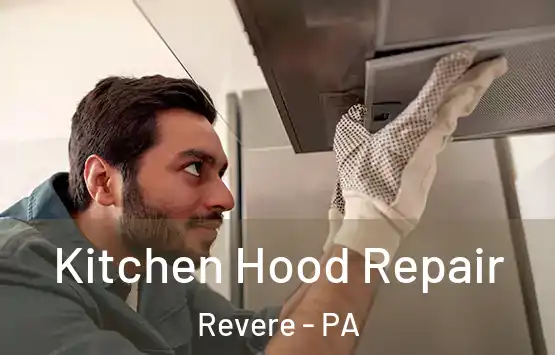  Kitchen Hood Repair Revere - PA