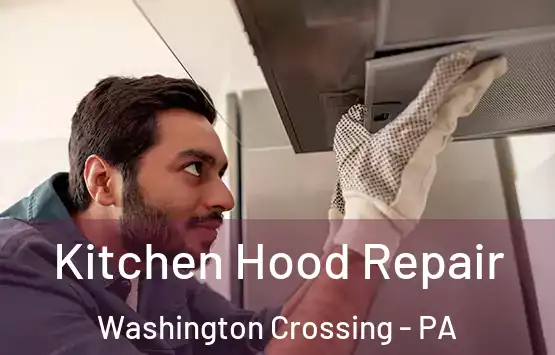  Kitchen Hood Repair Washington Crossing - PA