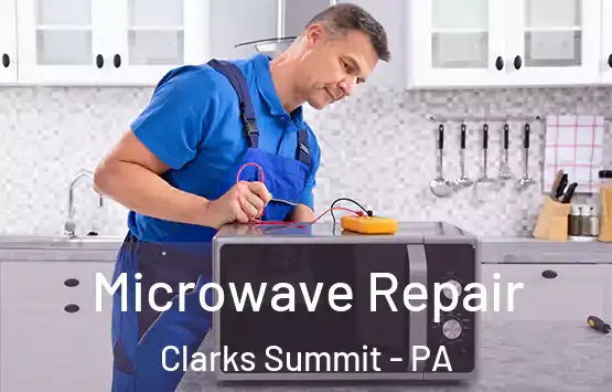  Microwave Repair Clarks Summit - PA