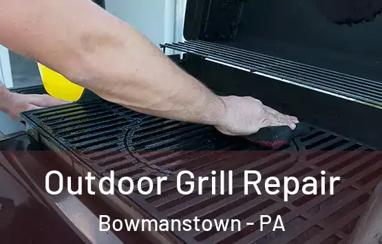  Outdoor Grill Repair Bowmanstown - PA