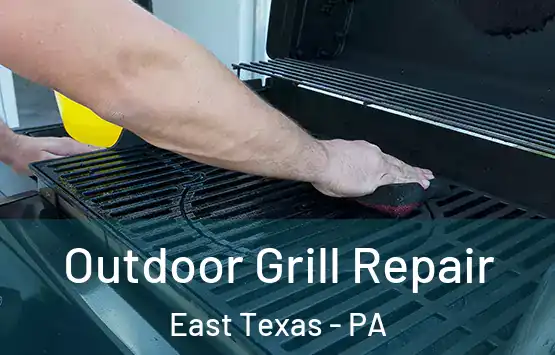  Outdoor Grill Repair East Texas - PA