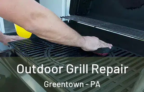  Outdoor Grill Repair Greentown - PA