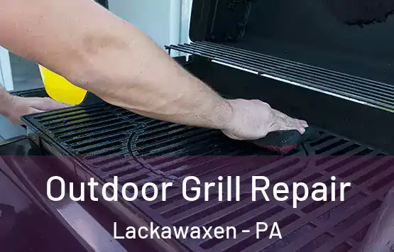  Outdoor Grill Repair Lackawaxen - PA