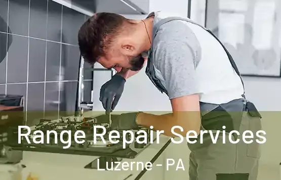  Range Repair Services Luzerne - PA