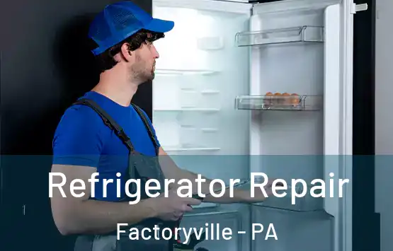  Refrigerator Repair Factoryville - PA
