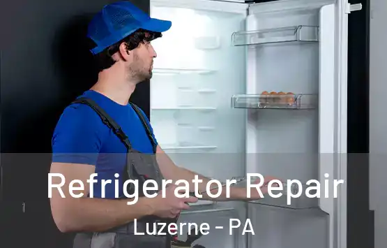  Refrigerator Repair Luzerne - PA