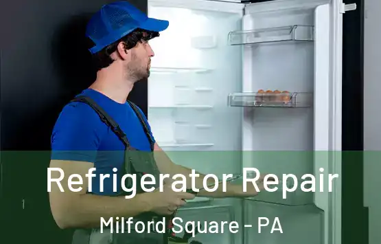  Refrigerator Repair Milford Square - PA