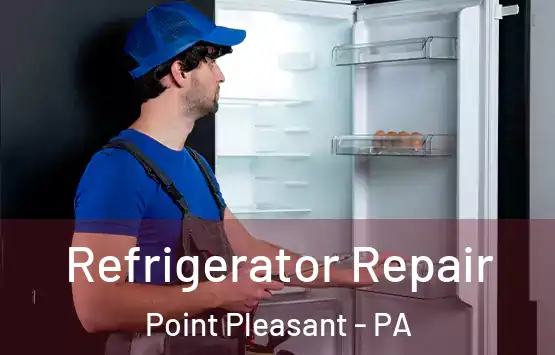  Refrigerator Repair Point Pleasant - PA
