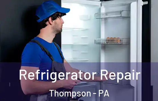 Refrigerator Repair Thompson - PA