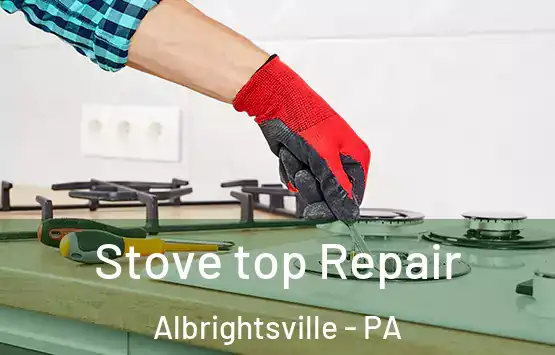  Stove top Repair Albrightsville - PA