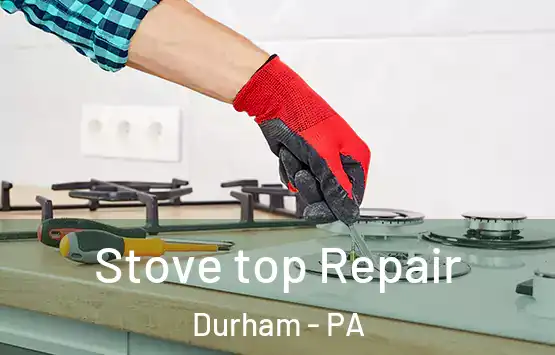  Stove top Repair Durham - PA