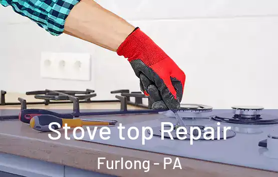  Stove top Repair Furlong - PA