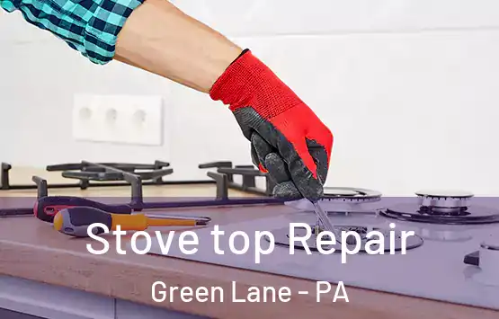  Stove top Repair Green Lane - PA