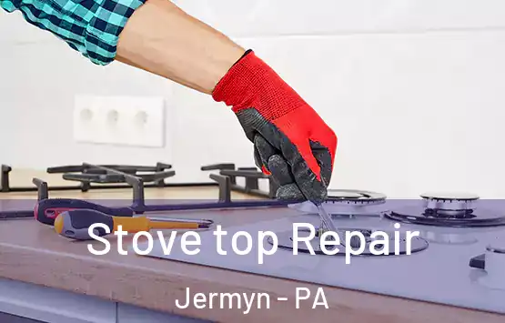  Stove top Repair Jermyn - PA