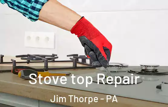 Stove top Repair Jim Thorpe - PA