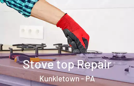  Stove top Repair Kunkletown - PA