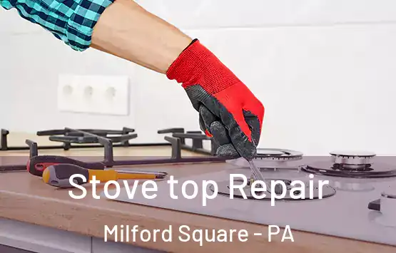  Stove top Repair Milford Square - PA