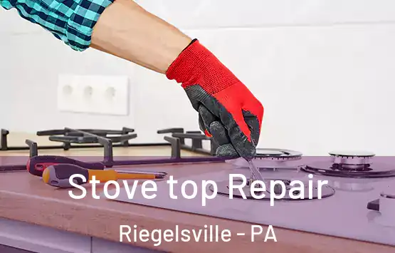  Stove top Repair Riegelsville - PA