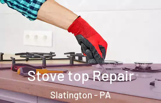  Stove top Repair Slatington - PA