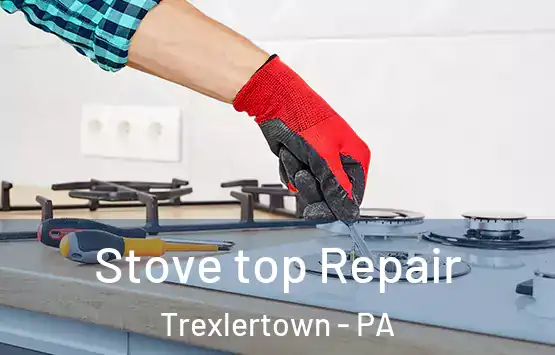  Stove top Repair Trexlertown - PA