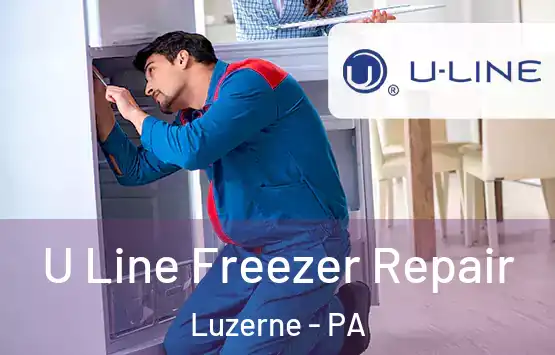  U Line Freezer Repair Luzerne - PA